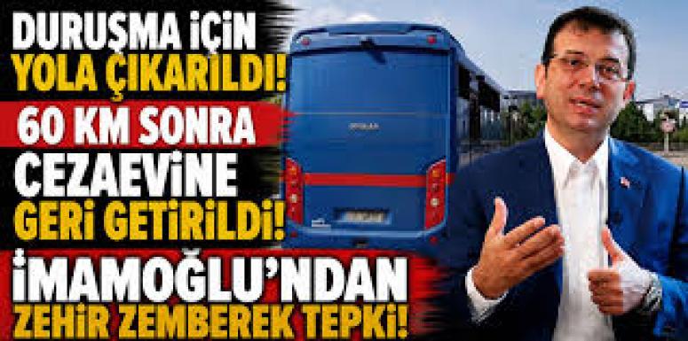 Duruşma için yola çıkarılan İmamoğlu cezaevine geri getirildi