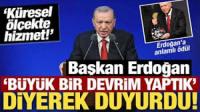 Erdoğan: Ülkemizde devrim niteliğinde yepyeni bir dönemi başlattık
