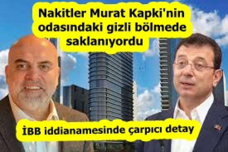 İBB iddianamesinde çarpıcı detay. Nakitler Murat Kapki