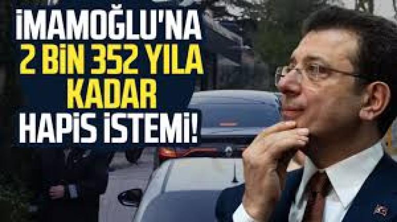 2 bin yıldan fazla hapsi istenen İmamoğlu